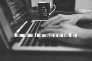 Kumpulan Tulisan Sortiran di Blog