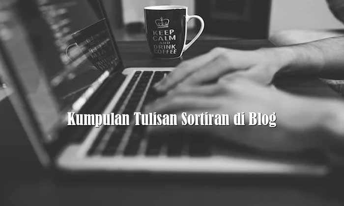 Kumpulan Tulisan Sortiran di Blog