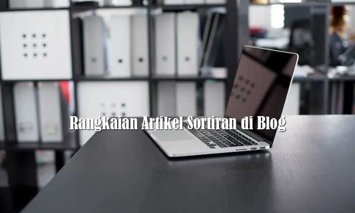 Rangkaian Artikel Sortiran di Blog