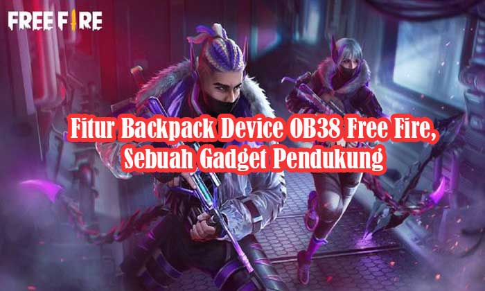 Fitur Backpack Device OB38 Free Fire