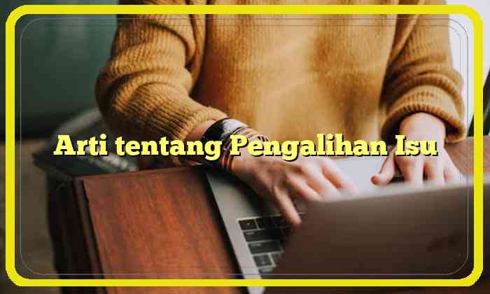 Arti tentang Pengalihan Isu