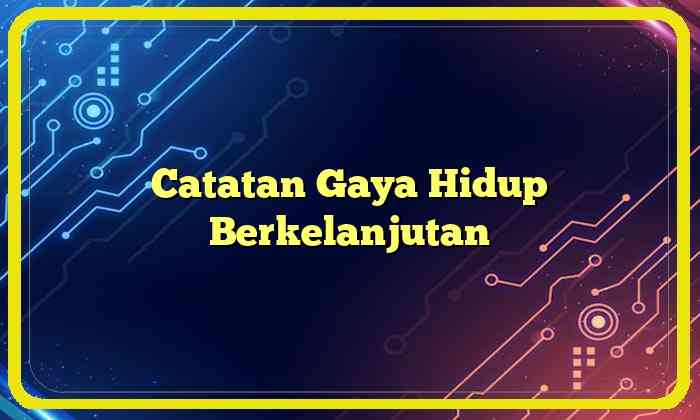 Catatan Gaya Hidup Berkelanjutan