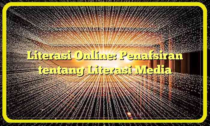 Literasi Online: Penafsiran tentang Literasi Media