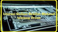 Literasi Online: Sekilas Maksud tentang Drone