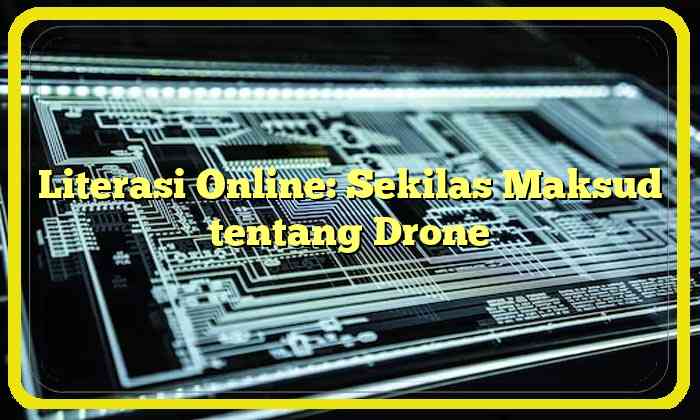 Literasi Online: Sekilas Maksud tentang Drone