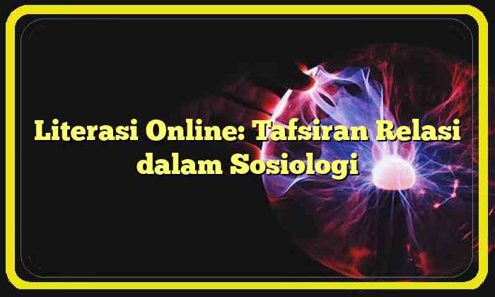 Literasi Online: Tafsiran Relasi dalam Sosiologi